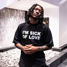 Load image into Gallery viewer, BLACK &quot;I&#39;M SICK OF LOVE&quot; SHIRT
